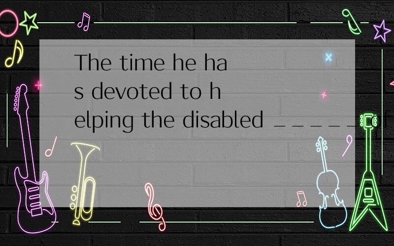 The time he has devoted to helping the disabled _____ of great valueA. considers to be    B. has considered  C. is considered    D. is considered being