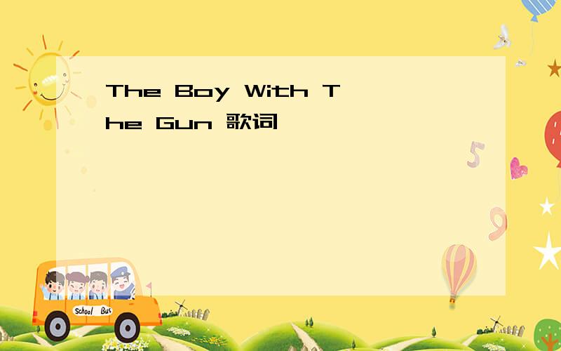 The Boy With The Gun 歌词