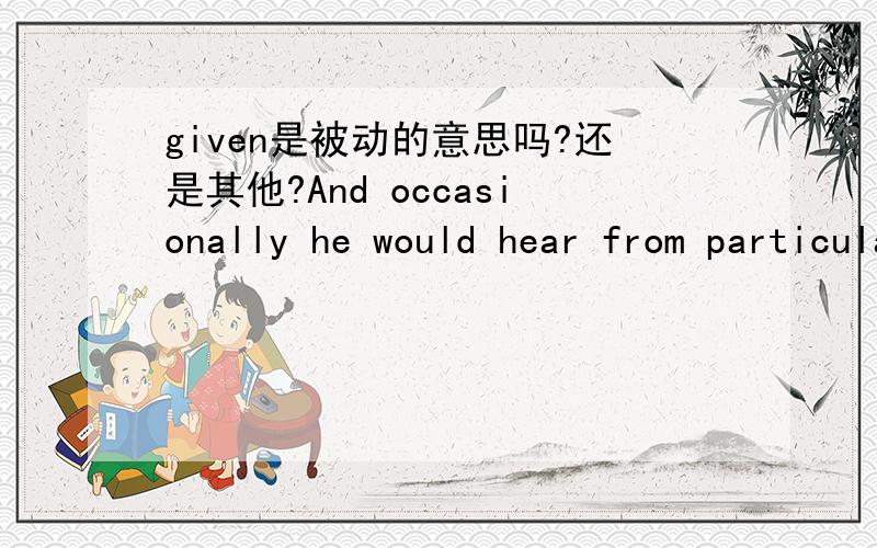 given是被动的意思吗?还是其他?And occasionally he would hear from particularly self-pitying teachers given to muttering to themselves aloud:“What did I do todeserve this?Don’t they teach them anything in the grades anymore?Don’t you p