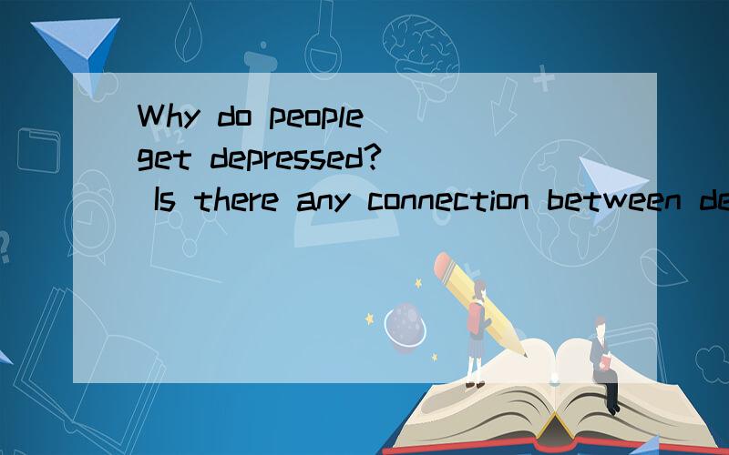 Why do people get depressed? Is there any connection between depression and bad luck? Can depression be overcome?