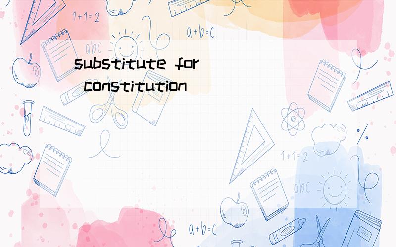 substitute for constitution
