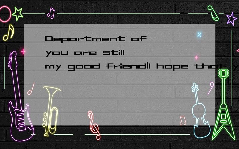 Department of you are still my good friend!I hope that you will be better
