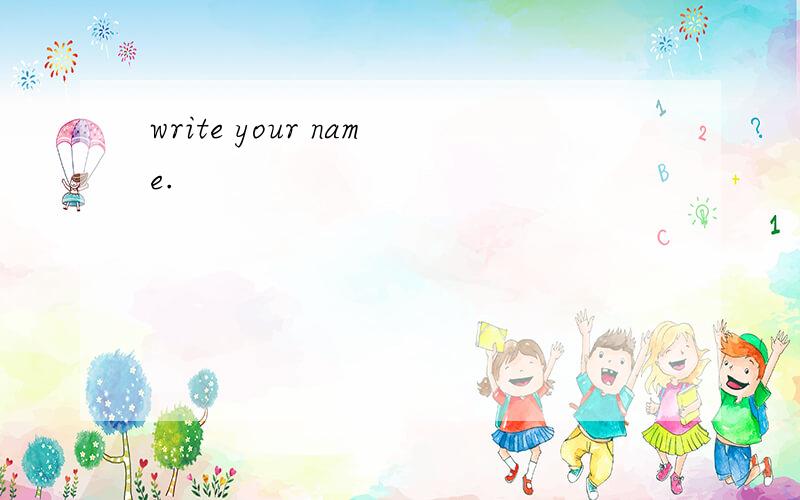 write your name.