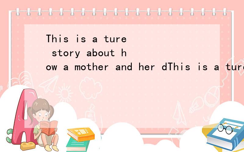 This is a ture story about how a mother and her dThis is a ture story about how a mother and her daughter survived in an earthquake.